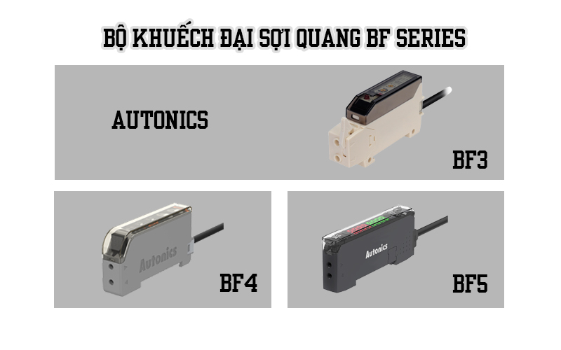 Bộ khuếch đại sợi quang là gì? Đặc điểm và ứng dụng BF Series hãng Autonics
