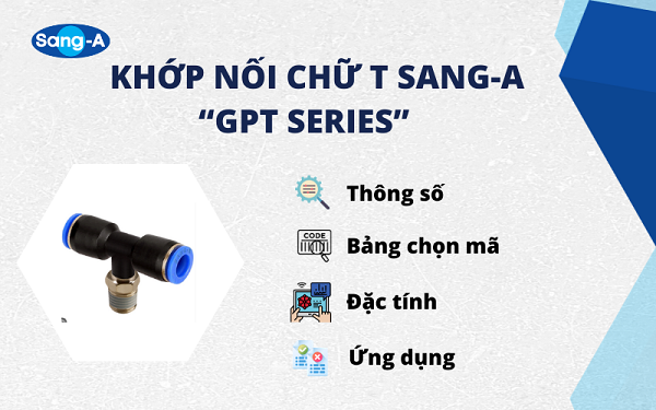 Khớp nối chữ T Sang-A GPT Series - Thông số - Đặc tính và ứng dụng