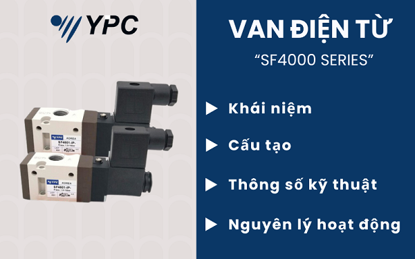 Van điện từ là gì? Thông số - Cấu tạo - Nguyên lý hoạt động của van điện từ YPC SF4000 Series